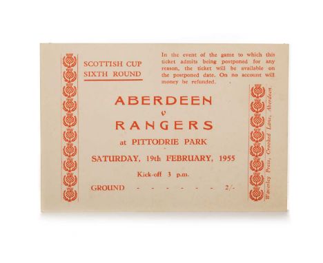 ABERDEEN F.C. VS. RANGERS F.C., SCOTTISH CUP 6TH ROUNG TICKET, 19TH FEBRUARY 1955 kick-off 3 P.M.