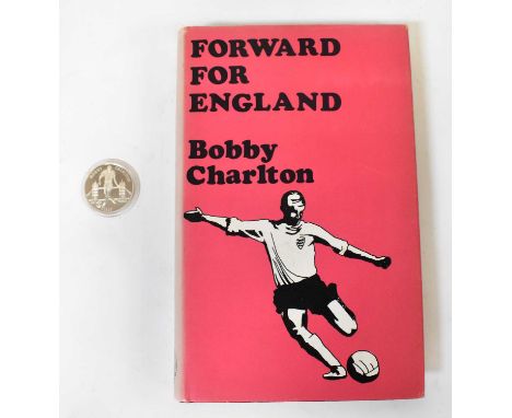 BOBBY CHARLTON; 'Forward for England', signed to inner pages, Dixie Dean, Matt Busby, Billy Liddell and Bobby Charlton, and a