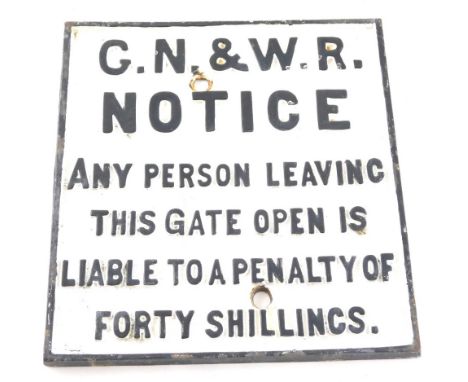 A cast iron railway sign, GN &amp; WR Notice Any Person Leaving This Gate Open Is Liable For A Penalty of 40 Shillings, in bl