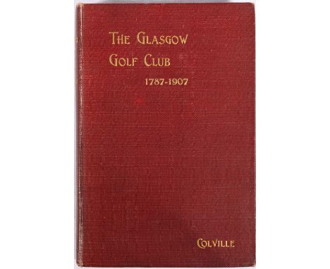 Colville, J, The Glasgow Golf Club, 1787-1907, first edition, John Smith, 1907