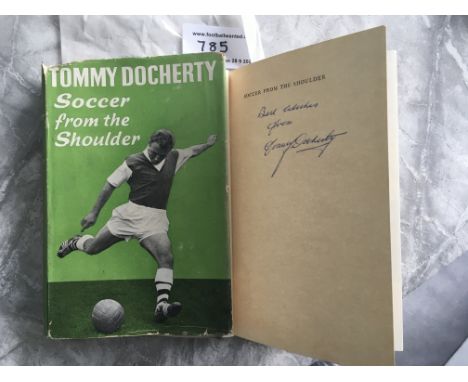 Tommy Docherty Arsenal Signed Football Book: Soccer From The Shoulder first edition by Stanley Paul in 1960. Signed Best Wish