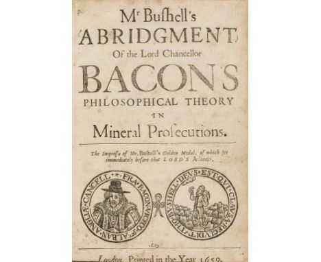 Mining.- Bushell (Thomas) Mr Bushell's Abridgment of the Lord Chancellor Bacon's Philosophical Theory in Mineral Prosecutions
