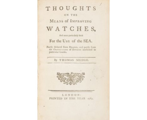 Horology.- Mudge (Thomas) Thoughts on the Means of Improving Watches, And most particularly those for the Use of the Sea, fir