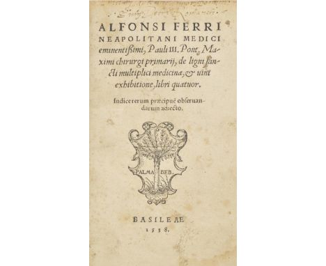 Ferri (Alfonso). De ligni sancti multiplic medicina, & vini exhibitione, libri quatuor, 2nd edition, Basel: Bebel, 1538, prin