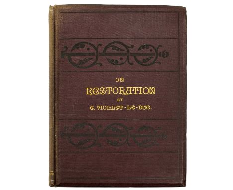 Viollet-Le-Duc (E.).On Restoration be E. Viollet-le-Duc and A Notice of his Works in Connection with the Historical Monuments