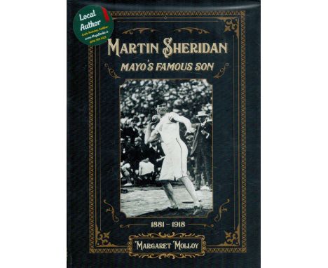 Margaret Molloy Signed Book, Martin Sheridan Mayo's Famous Son 1881, 1918 by Margaret Molloy 2018 Hardback Book First Edition