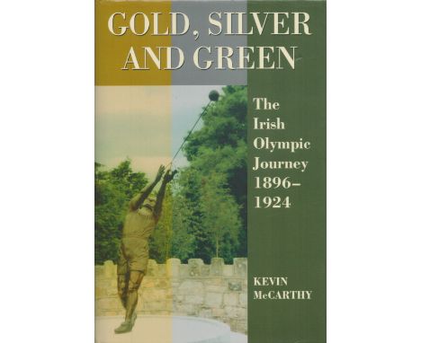 Kevin McCarthy Signed Book, Gold, Silver and Green, The Irish Olympic Journey 1896, 1924 by Kevin McCarthy 2010 Hardback Book