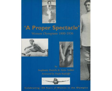 Signed Book, A Proper Spectacle, Women Olympians 1900, 1936 by Stephania Daniels and Anita Tedder 2000 Softback book First Ed