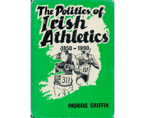 Multi-Signed Book, The Politics of Irish Athletics 1850, 1990 by Padraig Griffin 1990 Hardback Book First Edition with 352 pa