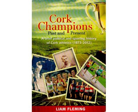 Multi-Signed Book, Cork Champions Past and Present, A Brief Political and Sporting History of Cork Athletics (1873, 2012) by 