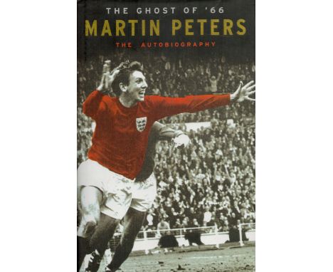 Martin Peters Signed Book, The Ghost of '66 by Martin Peters with Michael Hart 2006 Hardback Book First Edition with 312 page