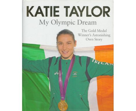 Katie Taylor Signed Book, Katie Taylor My Olympic Dream, The Gold Medal Winner's Astonishing Own Story by Katie Taylor 2012 H