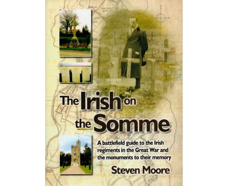 Steven Moore Signed Book, The Irish on the Somme, A Battlefield Guide to the Irish Regiments in the Great War and the Monumen