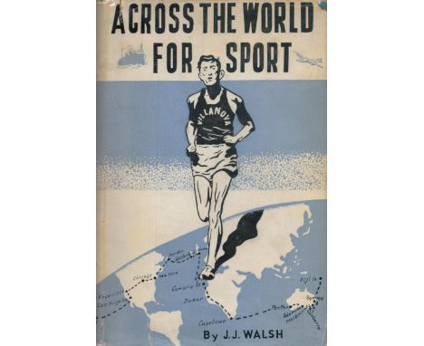 J J Walsh Signed Book, Across The World For Sport by J J Walsh 1957 Hardback Book First Edition with 232 pages Signed by J J 