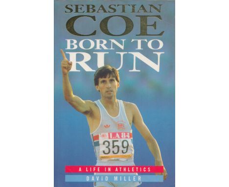 Sebastian Coe Signed Book, Sebastian Coe Born To Run, The Authorizes Life in Athletics by David Miller 1992 Softback Book Fir