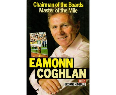 Eamonn Coghlan Signed Book, Eamonn Coghlan, Chairman of The Boards, Master of The Mile by Eamonn Coghlan with George Kimball 