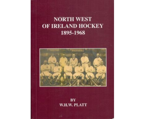 W H W Platt Signed Book, Northwest of Ireland Hockey 1895, 1968 by W H W Platt 2006 Softback Book First Edition with 397 page