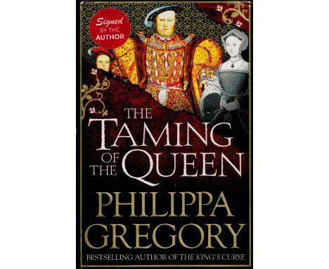 Philippa Gregory Signed Book, The Taming of The Queen by Philippa Gregory 2015 Hardback Book First Edition with 436 pages Sig