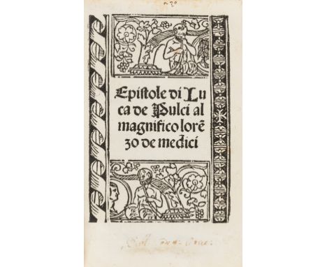 Pulci (Luca) Epistole di Luca de Pulci al magnifico Lorenzo de Medici, collation: A-K4, Gothic type, title within a four-piec