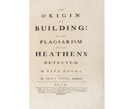 Architecture.- Wood (John) The Origin of Building: or, the Plagiarism of the Heathens Detected, 5 parts in 1 vol., first edit