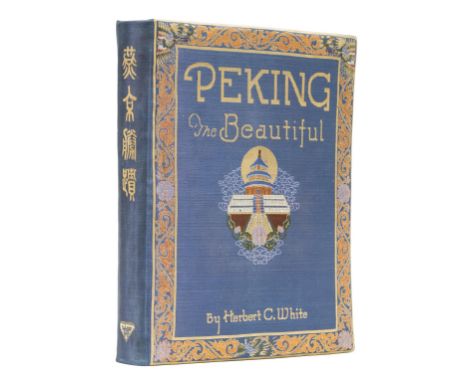 China.- White (Herbert C.) Peking the Beautiful, first edition, half-title, mounted photographic frontispiece and 70 plates, 