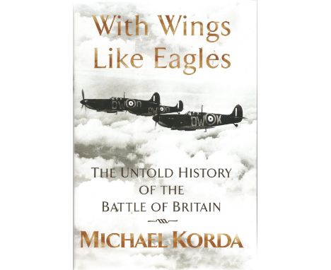 Michael Korda. With Wings Like Eagles. The untold History Of The Battle Of Britain. A WW2 First Edition, Multi signed hardbac