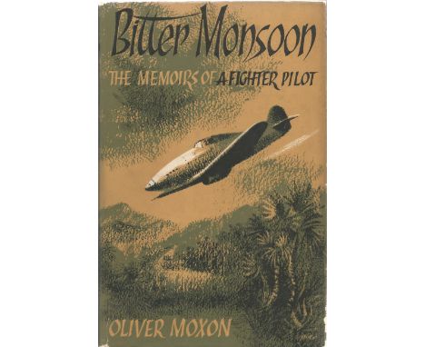 Oliver Moxon. Bitter Monsoon The Memoirs of a Fighter Pilot. A WW2 First Edition, Multi Signed hardback book. Signed by RAF F