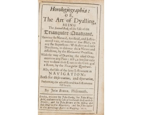 Brown (John) Horologiographia: or, the art of dyalling, being the second book of the use of the trianguler quadrant, first ed