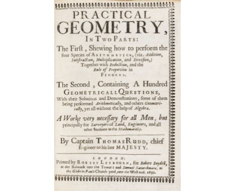 Rudd (Capt. Thomas) Practical Geometry, in Two Parts: The first, shewing how to perform the foure species of Arithmeticke. Th