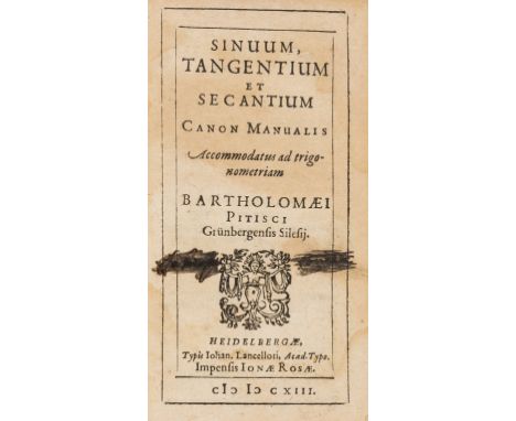 Pitiscus (Bartholomaeus) Sinuum tangentium et secantium canon manualis, first edition, title with woodcut decoration, the odd