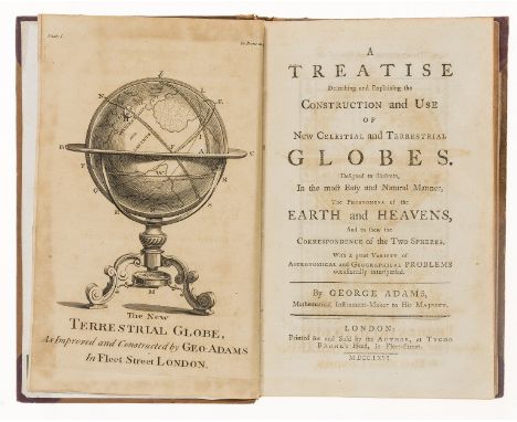 Adams (George) A Treatise describing the Construction, and Explaining the use, of New Celestial and Terrestrial Globes, first