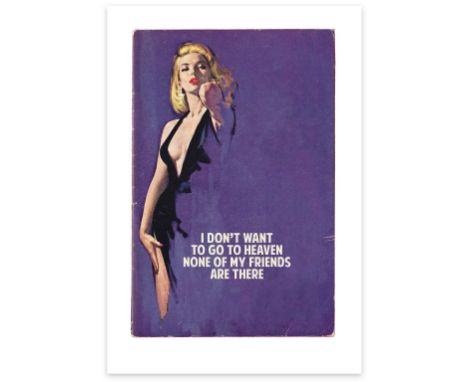 δ The Connor Brothers (b.1968)I Don't Want To Go To Heaven None Of My Friends Are There, 2019Giclee with silkscreen varnish p