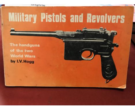 Military Pistols and Revolvers - The handguns of the two World Wars by I. V. Hogg. Soft back first edition copy published by 