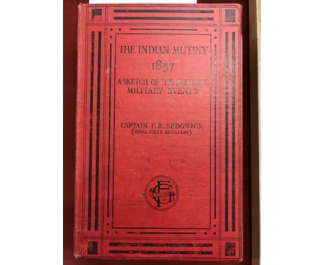 The Indian Mutiny of 1857, A Sketch of the Principal Military Events – Sedgwick, Captain F.R. 1st Edition published Forster G