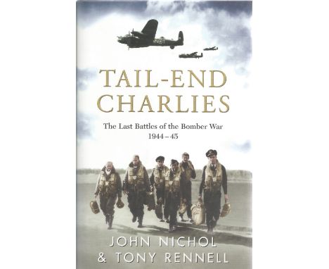 John Nichol and Tony Rennell. Tall End Charlies The last battles of the Bomber War 1944 45 multi signed first edition hardbac