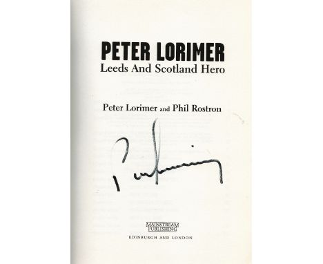 Peter Lorimer Handsigned First Edition Book titled 'Peter Lorimer Leeds and Scotland Hero'. Signed on the title page in black