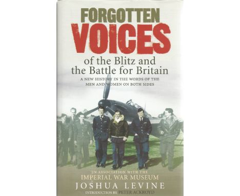 Joshua Levine. Forgotten Voices Of The Blitz and The Battle For Britain multi signed first edition hardback book. Signed on t