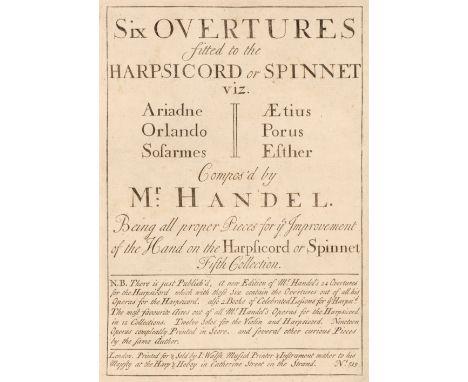 Handel (George Frideric). Six Overtures fitted to the Harpsichord or Spinnet, viz. Ariadne, Orlando, Sosarmes, Aetius, Porus,