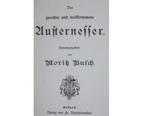 Busch,M.: Der gerechte und vollkommene Austernesser. Erfurt, Bartholomäus (1883). Kl.8°. 1 Bl., 80 S., 4 Bl. Vlg.-Anz. Ohlwd.