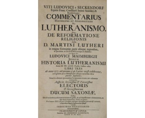 Seckendorf(f),V.L.v.: Commentarius historicus et apologeticus de Lutheranismo, sive de reformatione religionis ... 3 Tle. in 