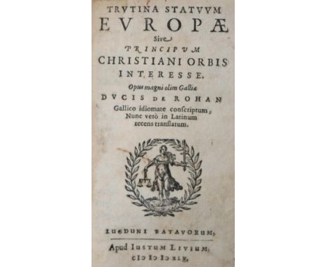 Rohan,(H.)de.: Trutina statuum Europae, sive principum christiani orbis interesse... Gallico idiomate conscriptum, Nunc vero 