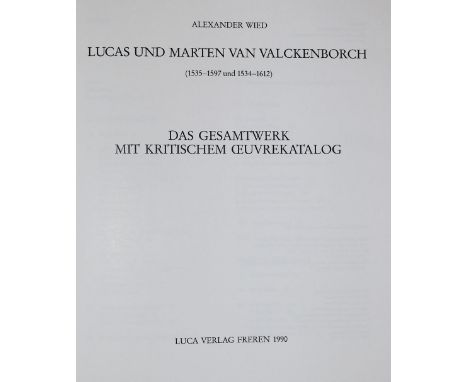 Wied,A.: Lucas und Marten van Valckenborch (1535-1597 und 1534-1612). Das Gesamtwerk mit kritischem Oeuvrekatalog. Freren, Lu