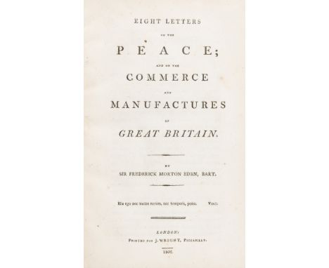 Economics.- Eden (Sir Frederic Morton) Eight Letters on the Peace and on the Commerce and Manufactures of Great Britain, firs