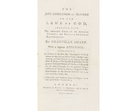 Slavery.- Sharp (Granville) The Just Limitation of Slavery in the Laws of God, compared with The unbound Chains of the Africa