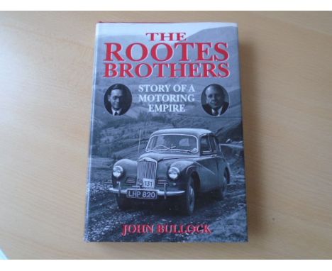 The Rootes Brothers Story of a Motoring Empire by John Bullock (with dust jacket)