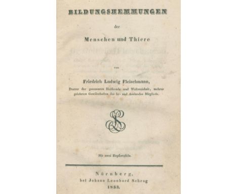  Fleischmann,F.L.Fleischmann,F.L. Bildungshemmungen der Menschen und Tiere. Nbg., Schrag  Fleischmann,F.L.    Fleischmann,F.
