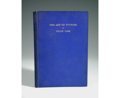 GOLF. PARK (Willie) The Art of Putting. Edinburgh 1920, first edition, 8vo, 47pp., illustrated with plates from photographs, 