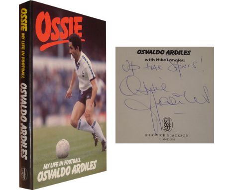 Football Autographed Ossie Ardiles Book - A Hardback Book 'Ossie - My Life In Football' By Former Tottenham Playmaker Ossie A