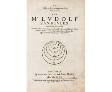 Calculating π.- Ceulen (Ludolph van) De Arithmetische en Geometrische fondamenten ... In veele verscheydene constighe questio