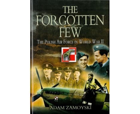 Multi-Signed Book The Forgotten Few by Adam Zamoyski 2004 Hardback Book Multi-Signed by 5 Polish Aces including Franciszek Ko